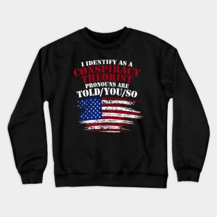 I Identify As A Conspiracy Theorist Pronouns Are Told You So Crewneck Sweatshirt